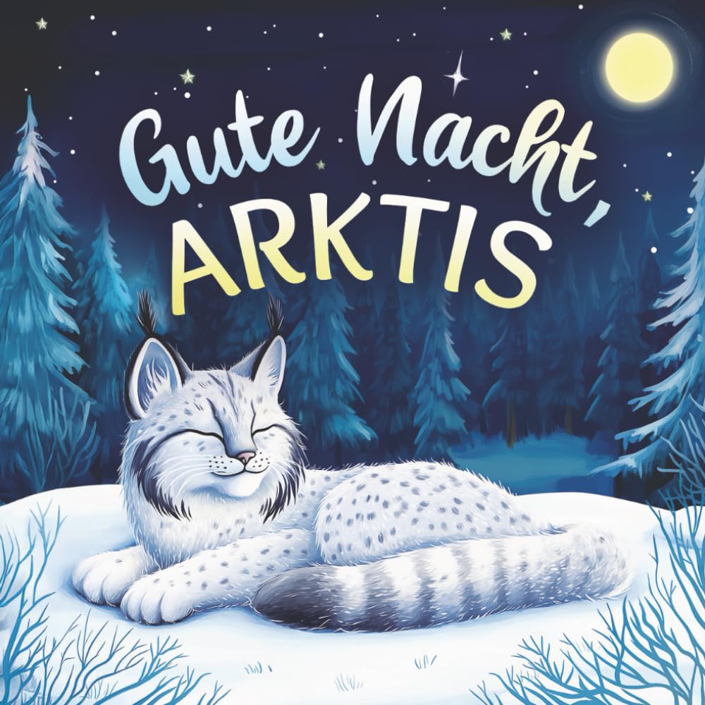 Gute Nacht, Arktis: Zauberhaftes Vorlesebuch mit einer traumhaften Gute-Nacht-Geschichte für Babys und Kinder (Gute Nacht, Natur)