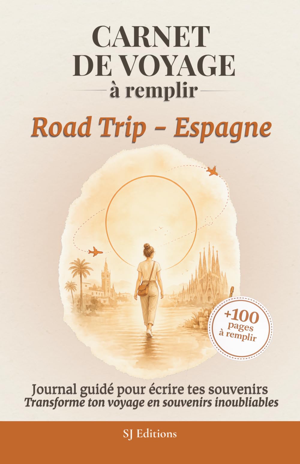 Carnet de Voyage à remplir - Road Trip - Espagne: Journal de Voyage à remplir pour écrire ses souvenirs, capturer ses émotions et garder une trace de son aventure