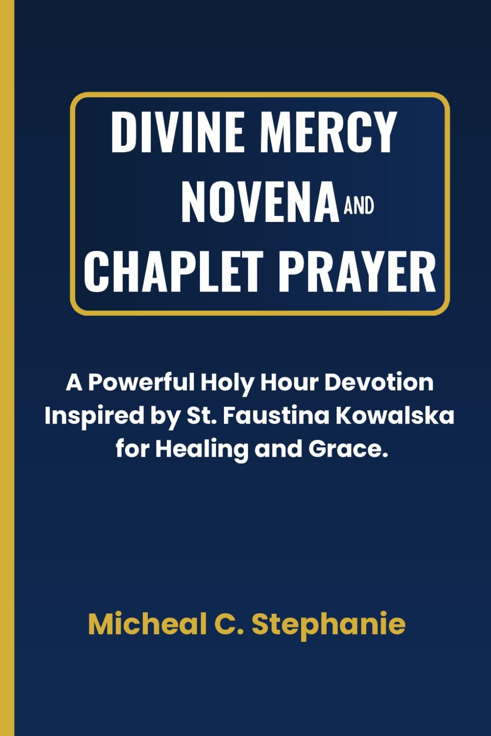 Divine Mercy Novena and Chaplet Prayer: Holy Hour Devotion Inspired by Saint Faustina for Healing and Grace