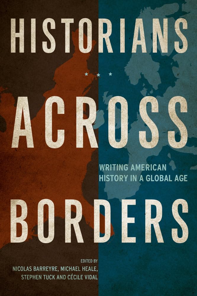 Historians across Borders: Writing American History in a Global Age