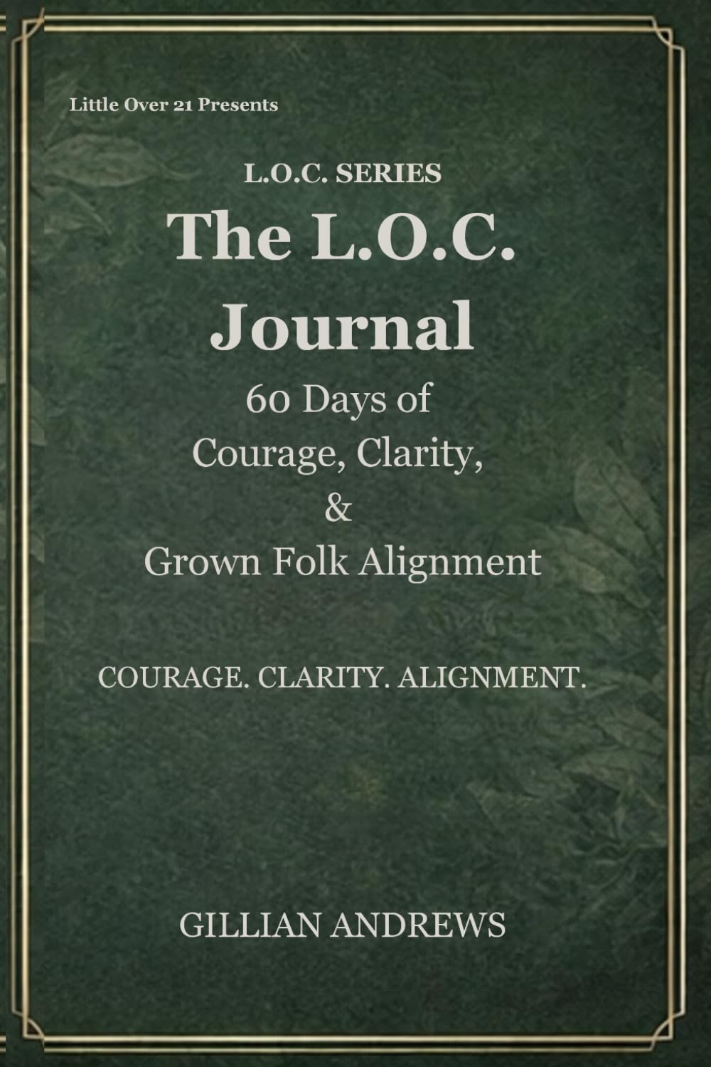 The L.O.C. Journal: 60 Days of Courage, Clarity & Grown-Folk Alignment (The L.O.C. Series)