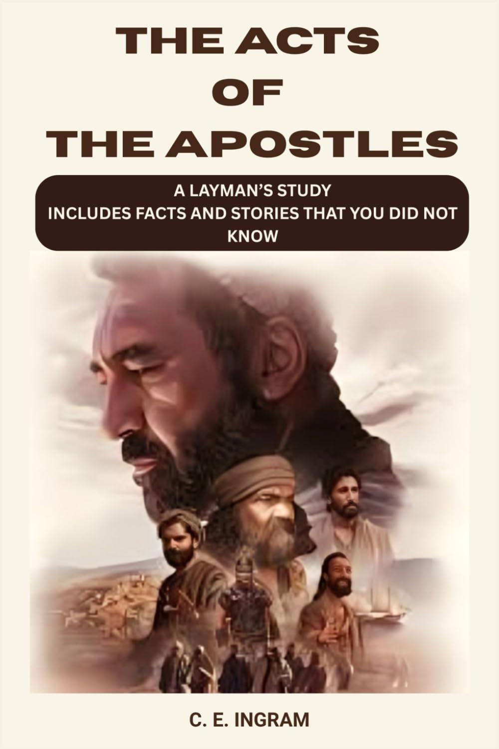 THE ACTS OF THE APOSTLES: A LAYMAN’S STUDY OF THE BOOK OF ACTS INCLUDES FACTS AND STORIES THAT YOU DID NOT KNOW