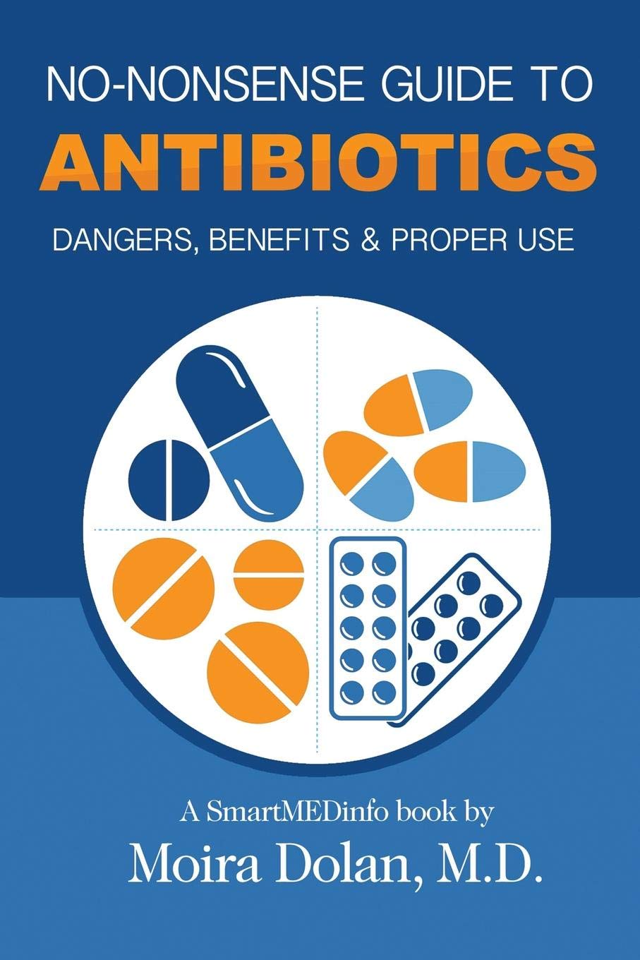 No-Nonsense Guide to Antibiotics: Dangers, Benefits & Proper Use: 3 (No-Nonsense Guides Book 3)