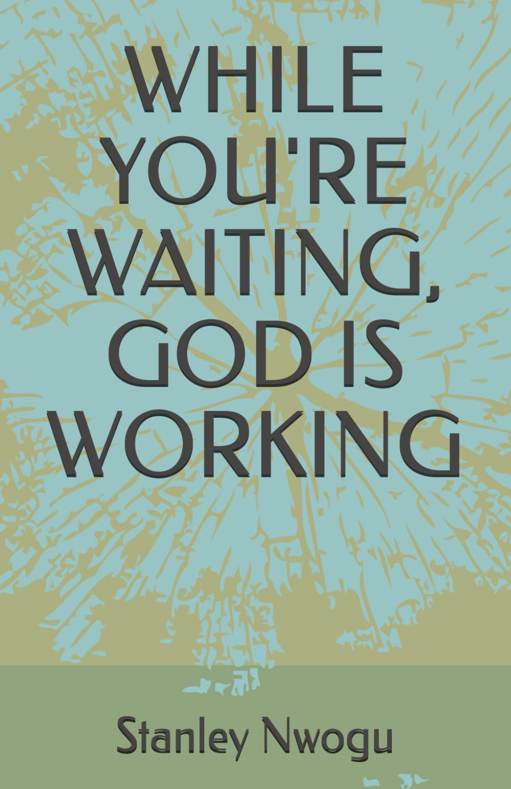 WHILE YOU'RE WAITING, GOD IS WORKING