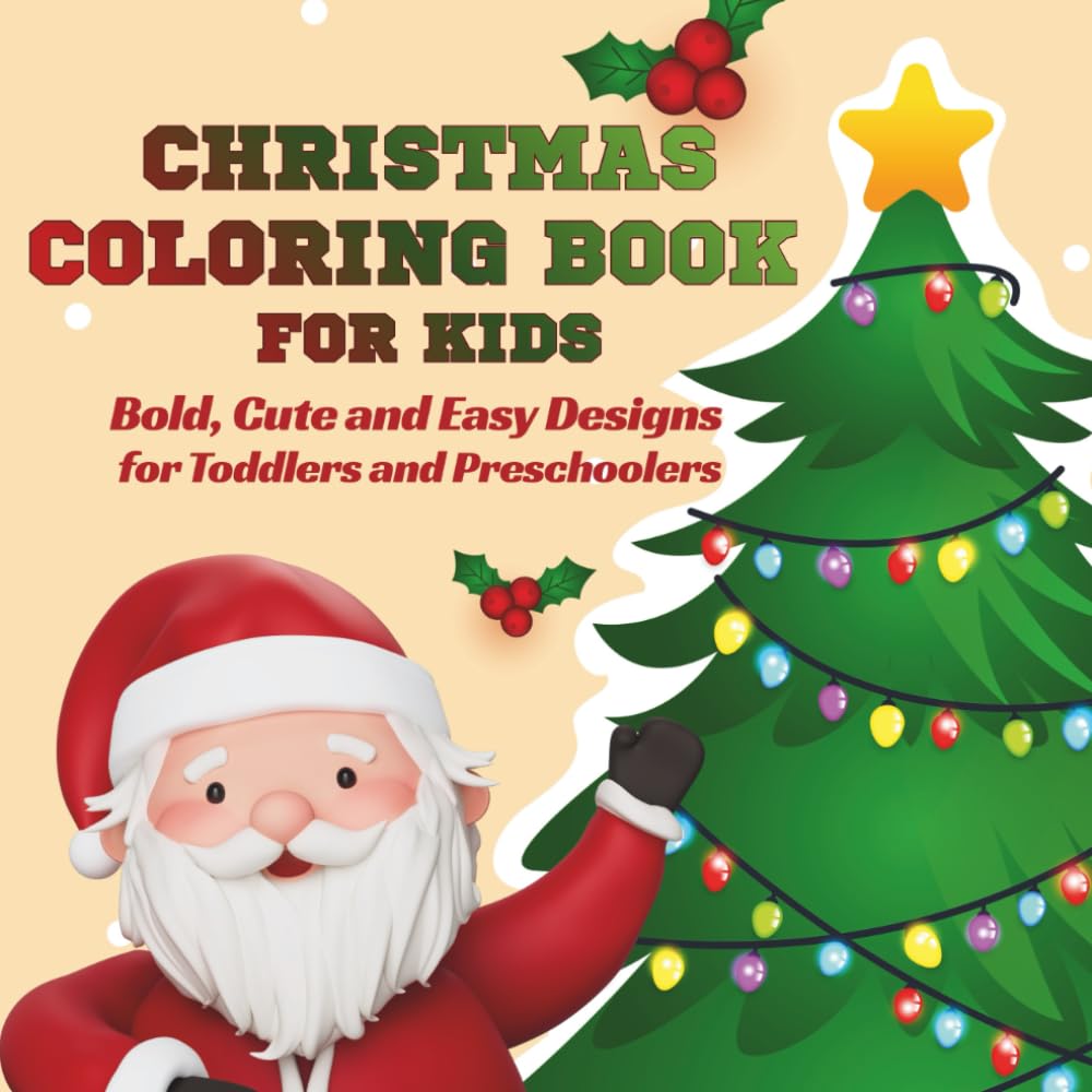 CHRISTMAS COLORING BOOK FOR KIDS: Bold, Cute and Easy Designs for Toddlers and Preschoolers