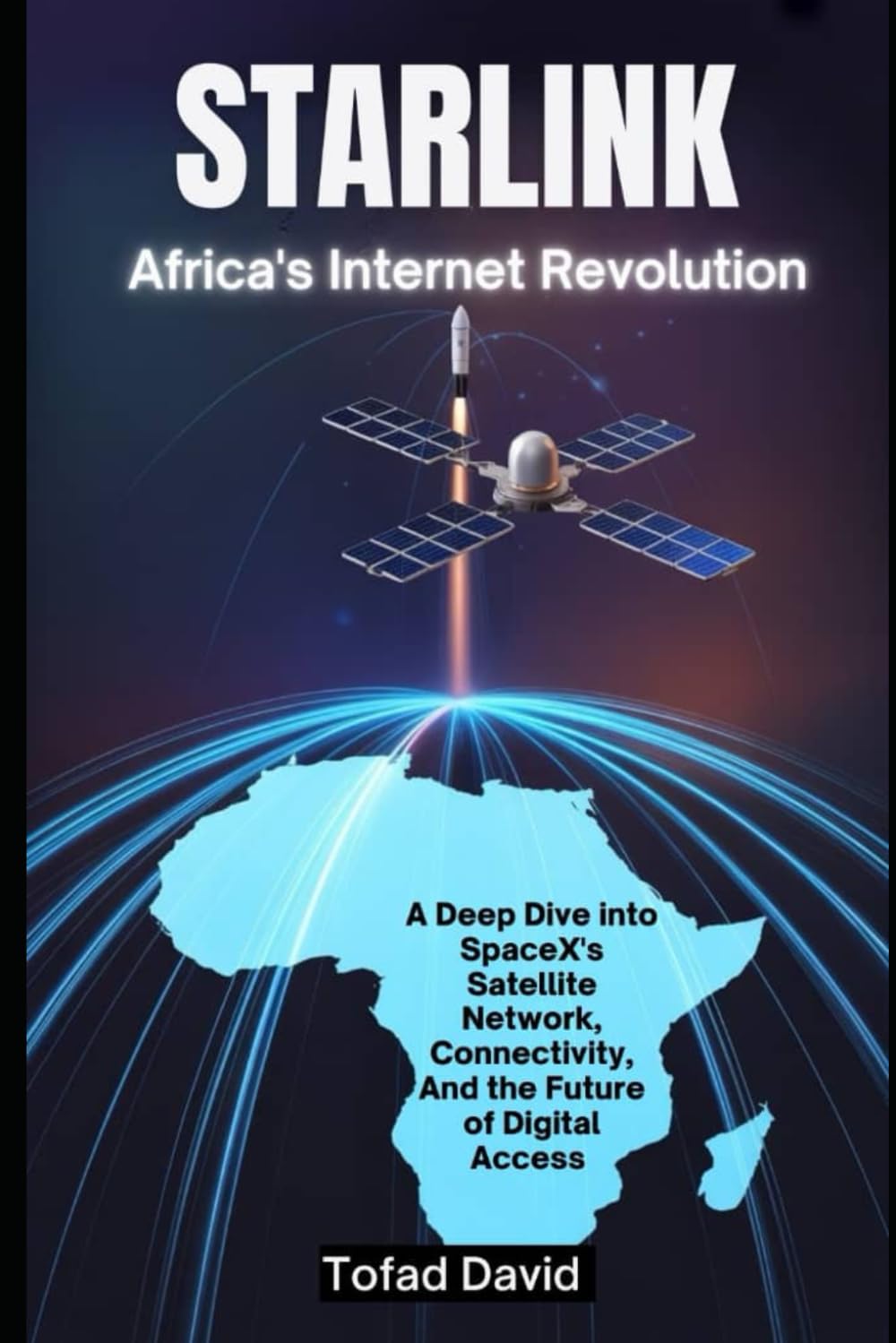Starlink: Africa’s Internet Revolution: A Deep Dive into SpaceX’s Satellite Network, Connectivity, and the Future of Digital Access