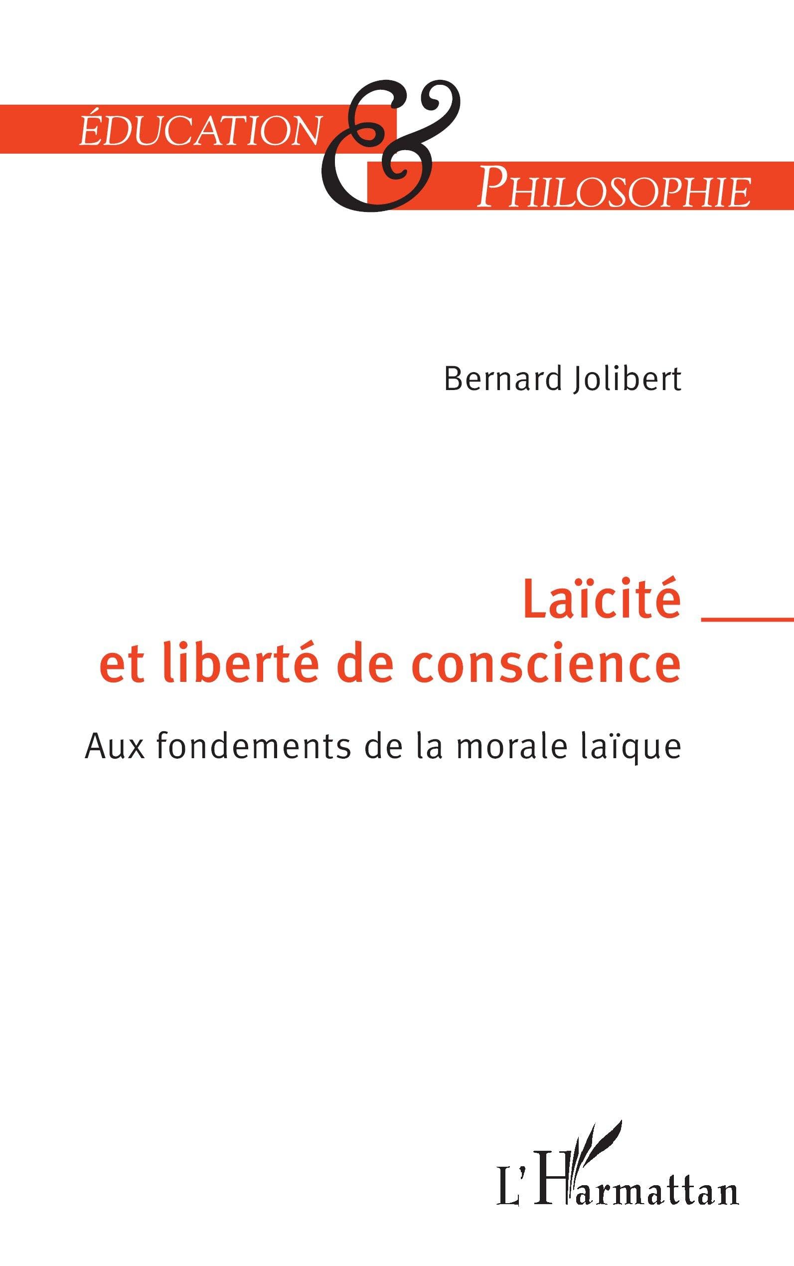Laïcité et liberté de conscience: Aux fondements de la morale laïque (Éducation Et Philosophie)