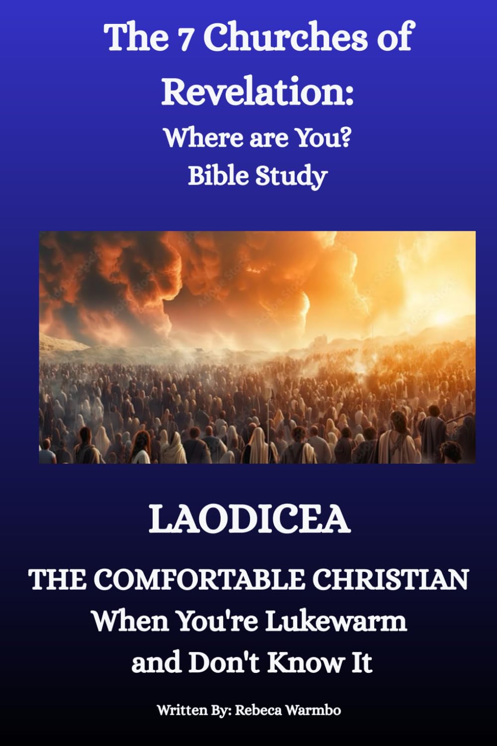 THE SEVEN CHURCHES OF REVELATION: Where Are You? BIBLE STUDY: LAODICEA: THE COMFORTABLE CHRISTIAN When You're Lukewarm and Don't Know It