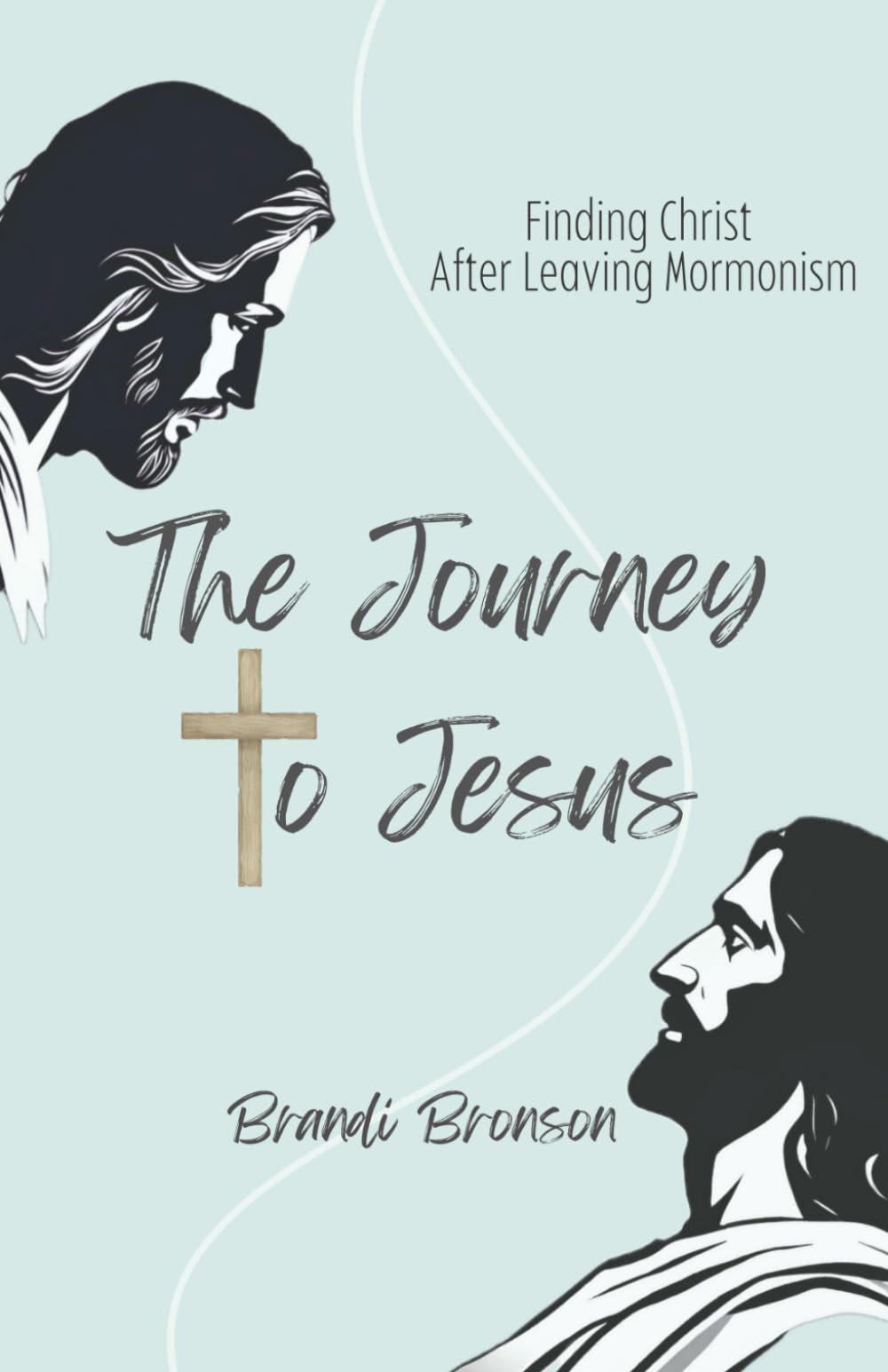 The Journey to Jesus: Finding Christ after Leaving Mormonism