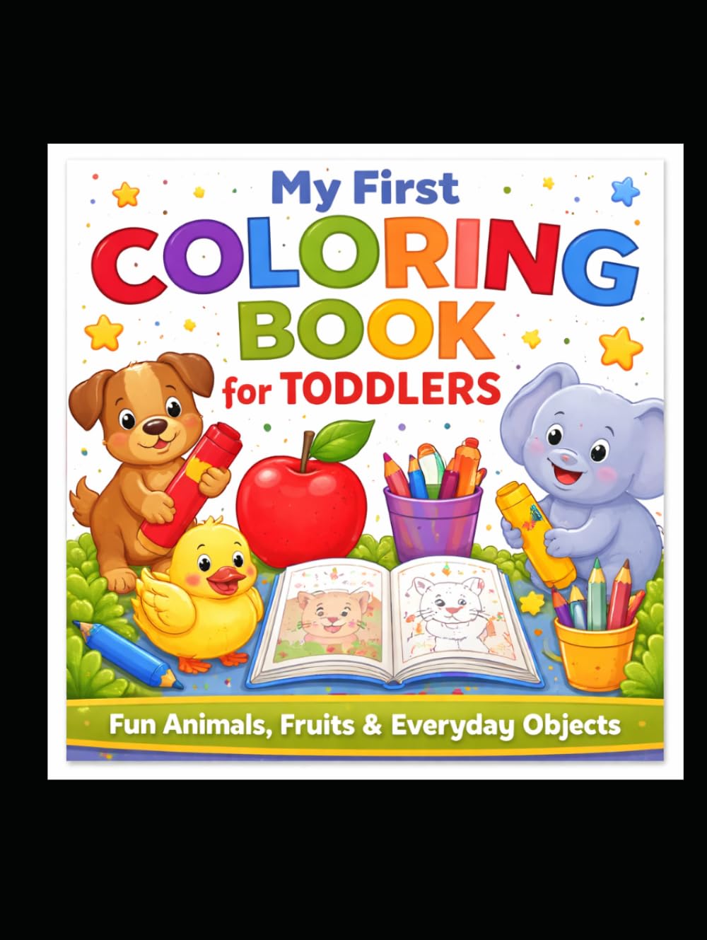 My First Colouring Book for Toddlers: Fun Animals, Fruits & Everyday Objects | Simple Early Learning Activity Book for Babies, Toddlers & Preschool ... Books for Babies, Infants & Toddlers)