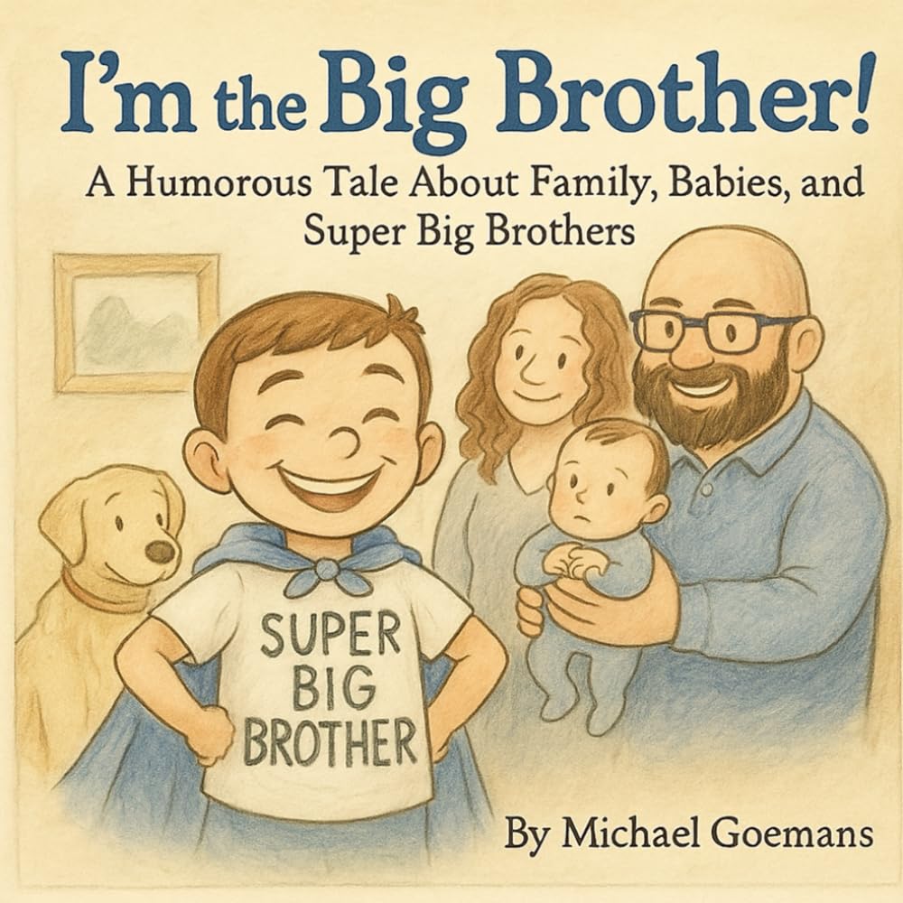 I'm the Big Brother!: A Humorous Tale About Family, Babies, and Super Big Brothers (The Goemans Family Adventures)