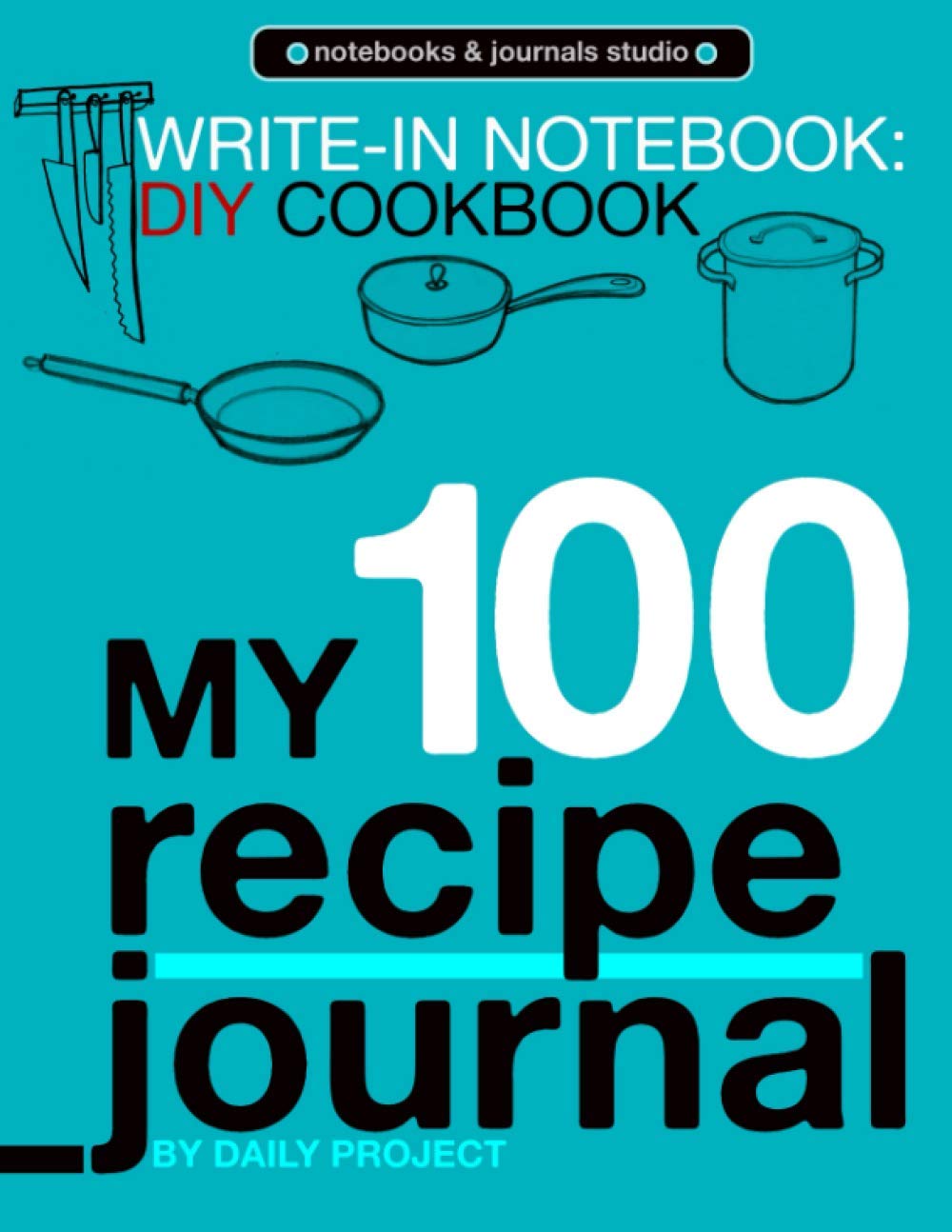 My 100 recipe journal: Write-in notebook. DIY cookbook. (notebooks and journals studio)