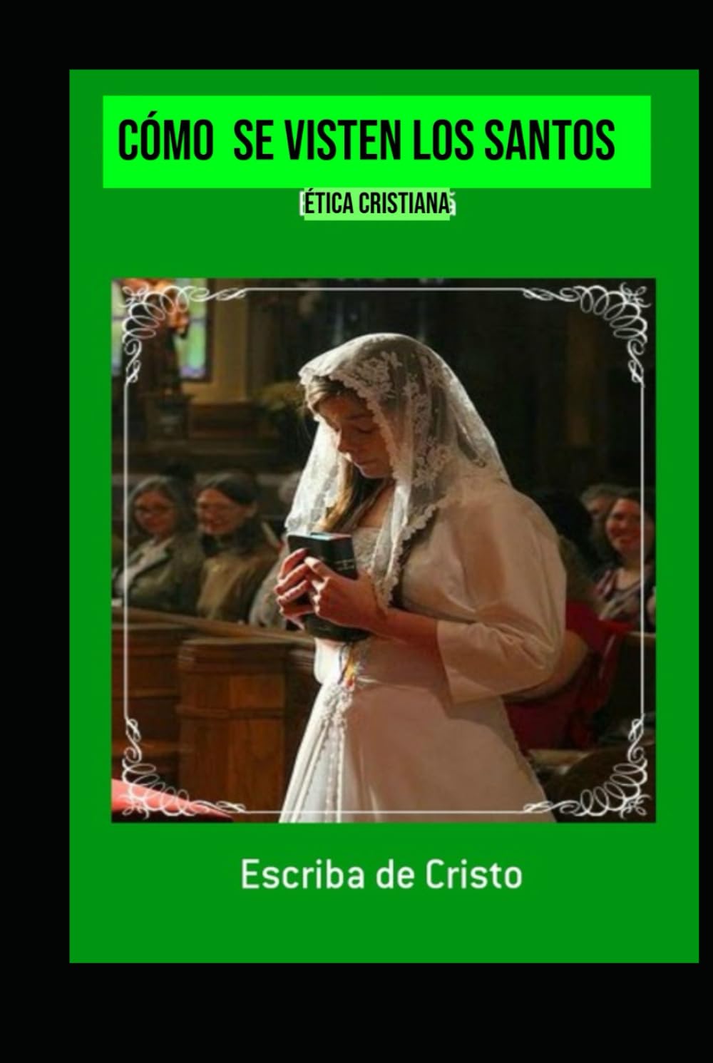 CÓMO SE VISTEN LOS SANTOS: ÉTICA CRISTIANA