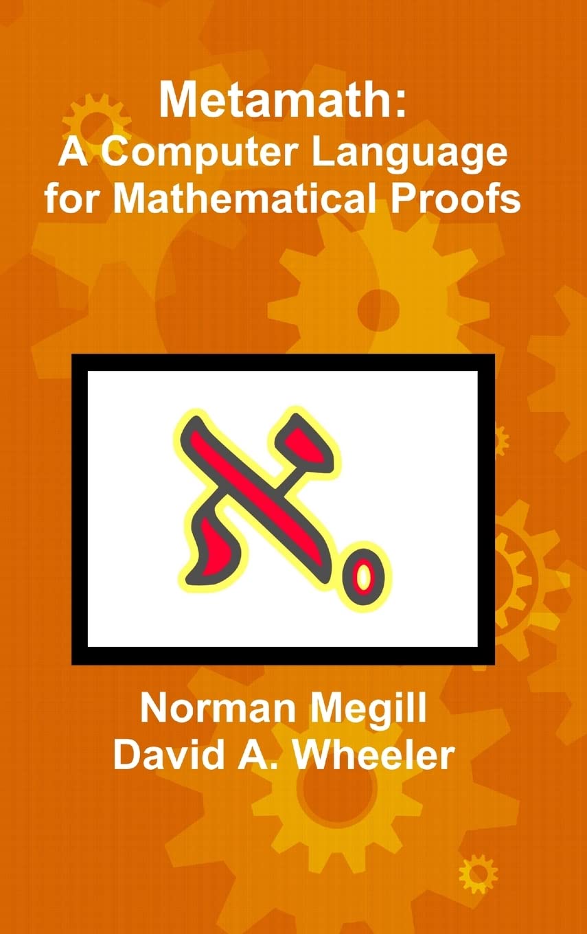 Metamath: A Computer Language for Mathematical Proofs view 3