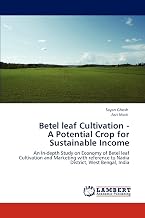 Betel leaf Cultivation - A Potential Crop for Sustainable Income: An In-depth Study on Economy of Betel leaf Cultivation and Marketing with reference to Nadia District, West Bengal, India