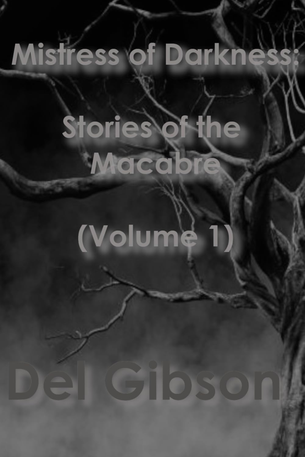 Mistress of Darkness: Stories of the Macabre Volume 1: Stories of the Macabre Volume 1: Stories of the Macabre Vol 1