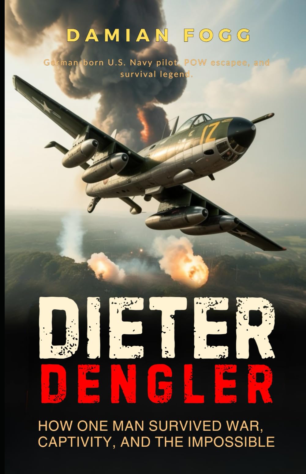 Dieter Dengler: How One Man Survived War, Captivity, and the Impossible (A Story Worth Telling — One That Changed Everything)