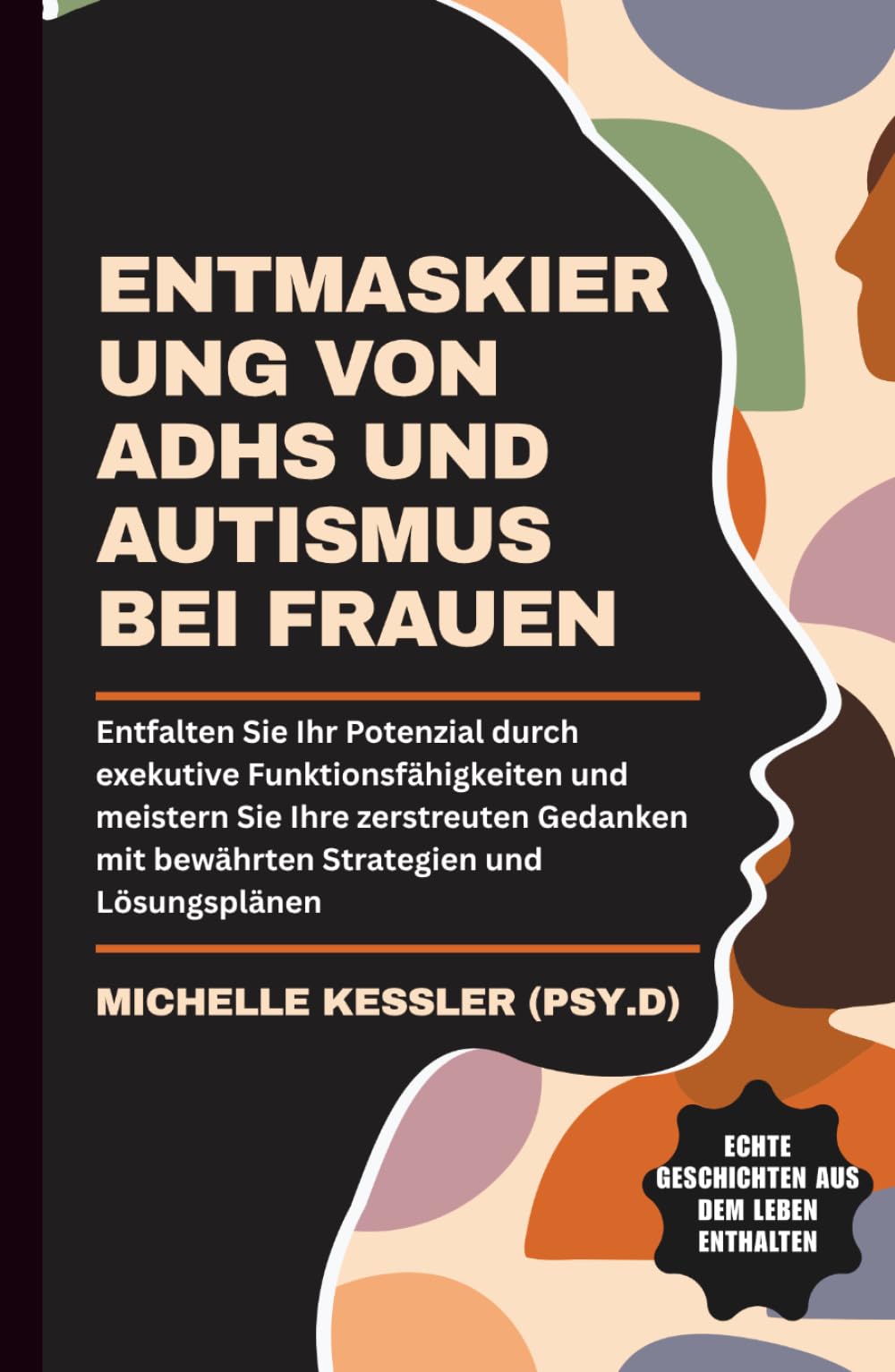 Entmaskierung Von ADHS Und Autismus Bei Frauen: Entfalten Sie Ihr Potenzial durch exekutive Funktionsfähigkeiten und meistern Sie Ihre zerstreuten Gedanken mit bewährten Strategien und Lösungsplänen