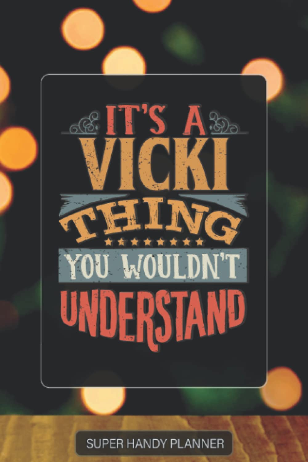 Vicki: It's A Vicki Thing You Wouldnt Understand - Custom Name Gift Planner Calendar Notebook Journal