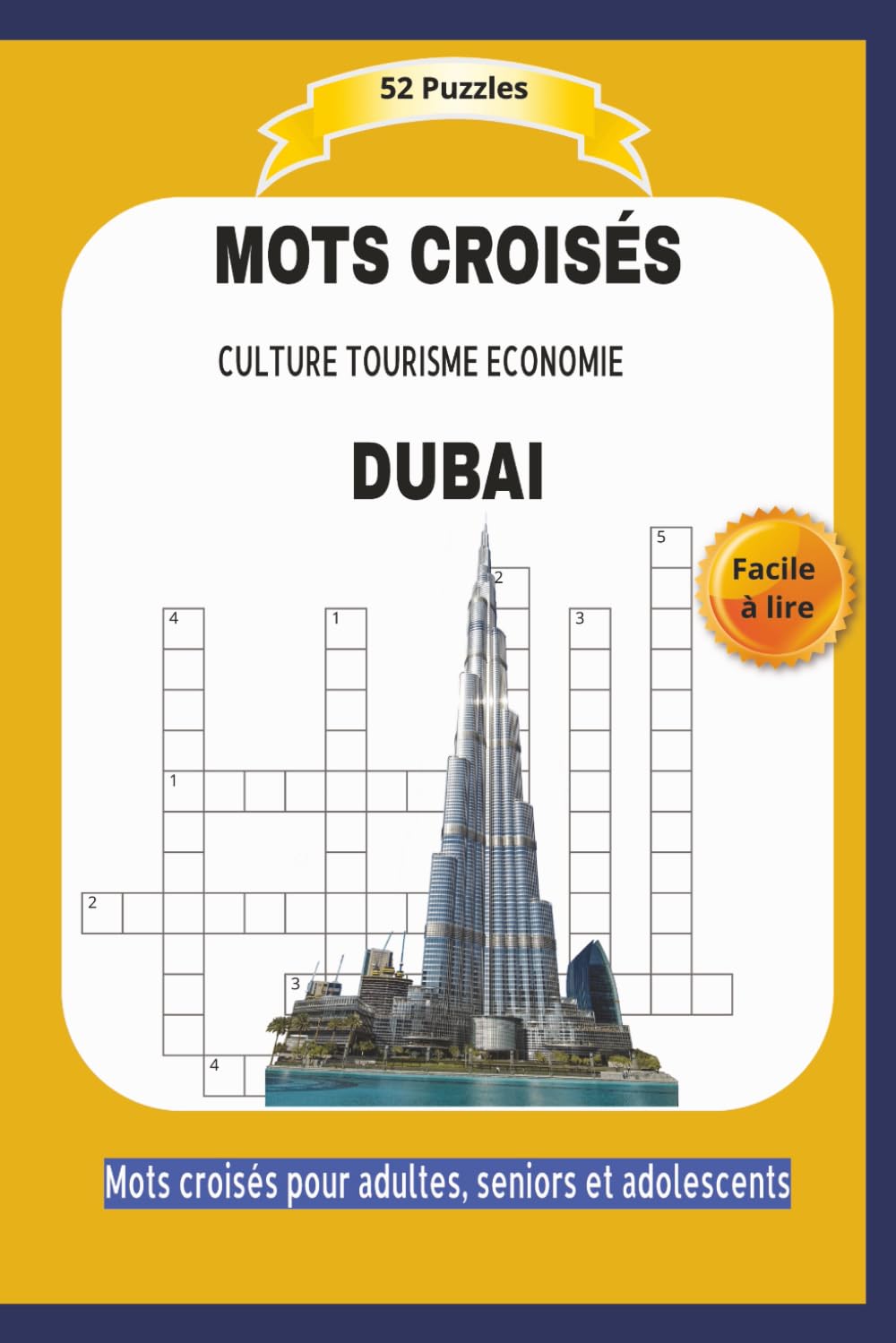 MOTS CROISÉS DUBAI: CULTURE TOURISME ECONOMIE | Facile à lire | Format 9x5 |15,24×22,81 cm | Mots croisés pour adultes, seniors et adolescents | 55 ... Idéal pour les moments de détente | 110 pages