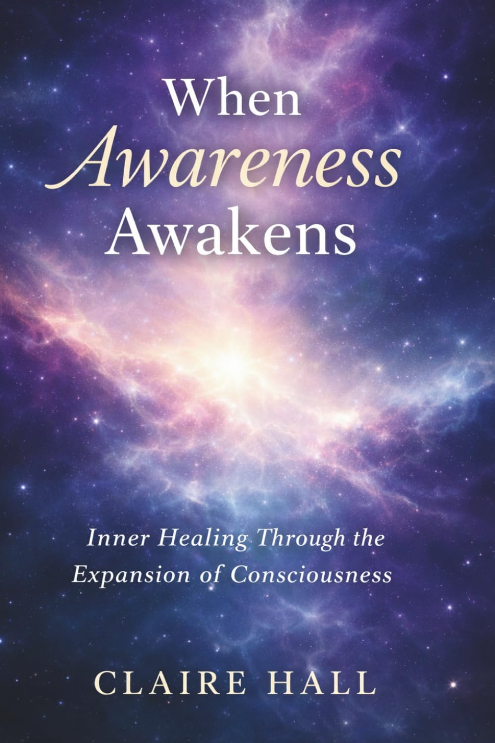When Awareness Awakens: Inner Healing Through the Expansion of Consciousness