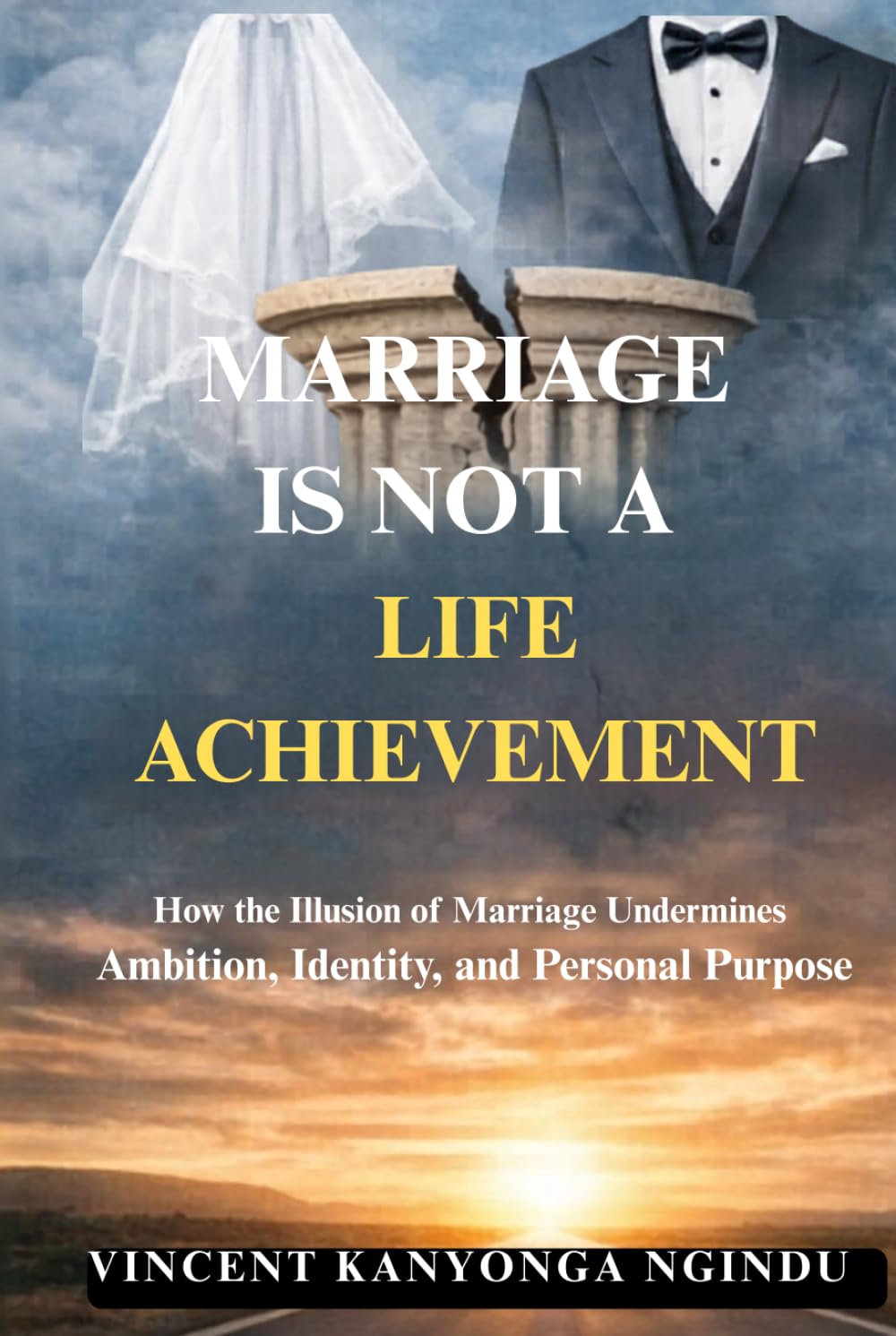 Marriage Is Not a Life Achievement: How the Illusion of Marriage Undermines Ambition, Identity, and Personal Purpose