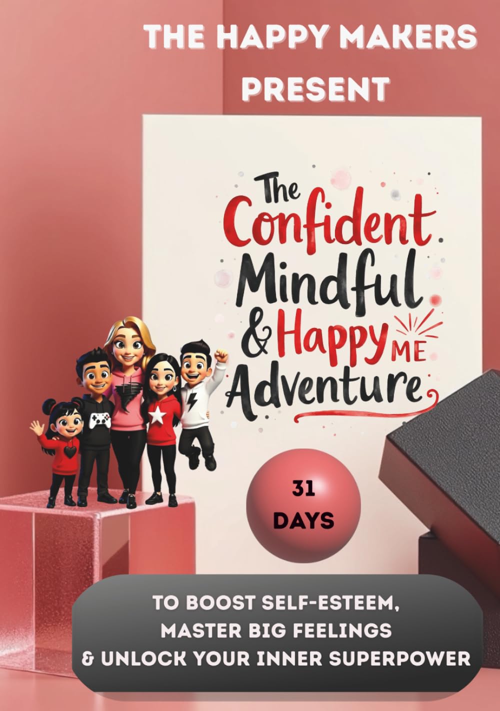 The Happy Makers Present: The Confident, Mindful & Happy Me Adventure: 31 Days to Boost Self-Esteem, Master Big Feelings & Unlock Your Inner Superpower |A Fun Growth Mindset Journey for Kids 6-10