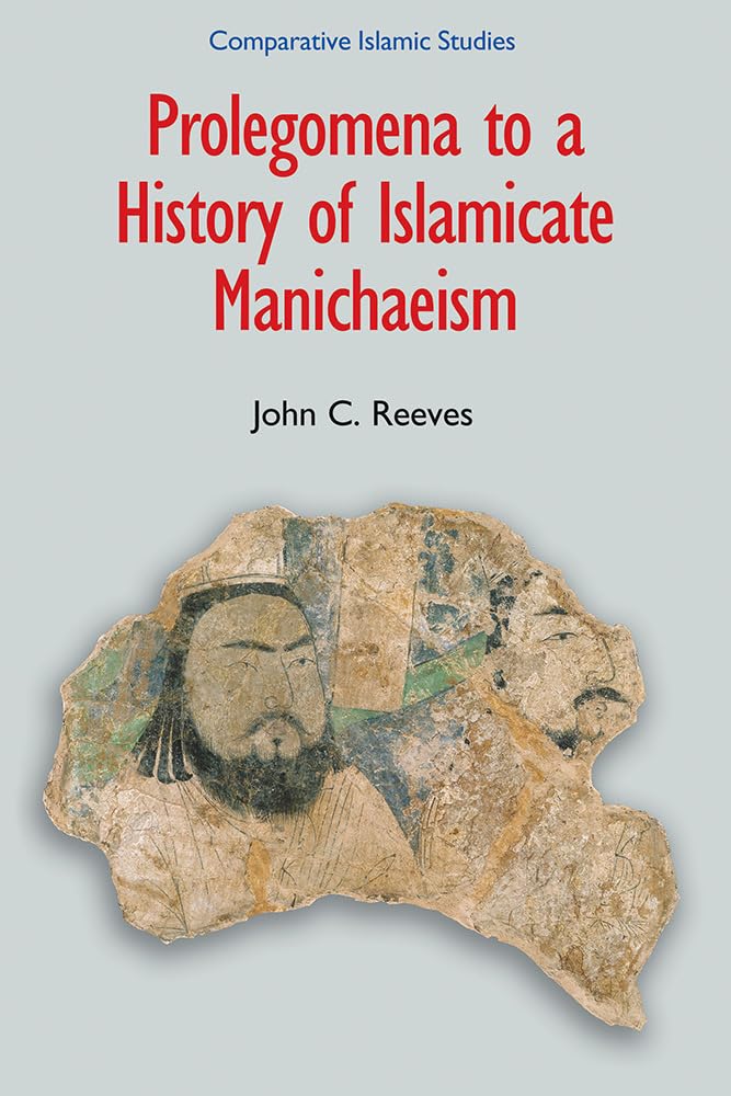 Buy Prolegomena to a History of Islamicate Manichaeism (Comparative Islamic Studies) — BookShops.in