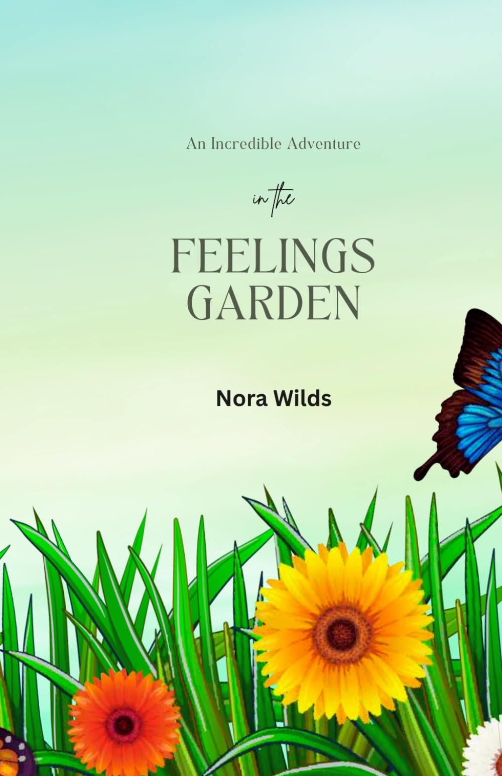 An incredible Adventure in the Feelings Garden: A story about emotions and how to care for them.