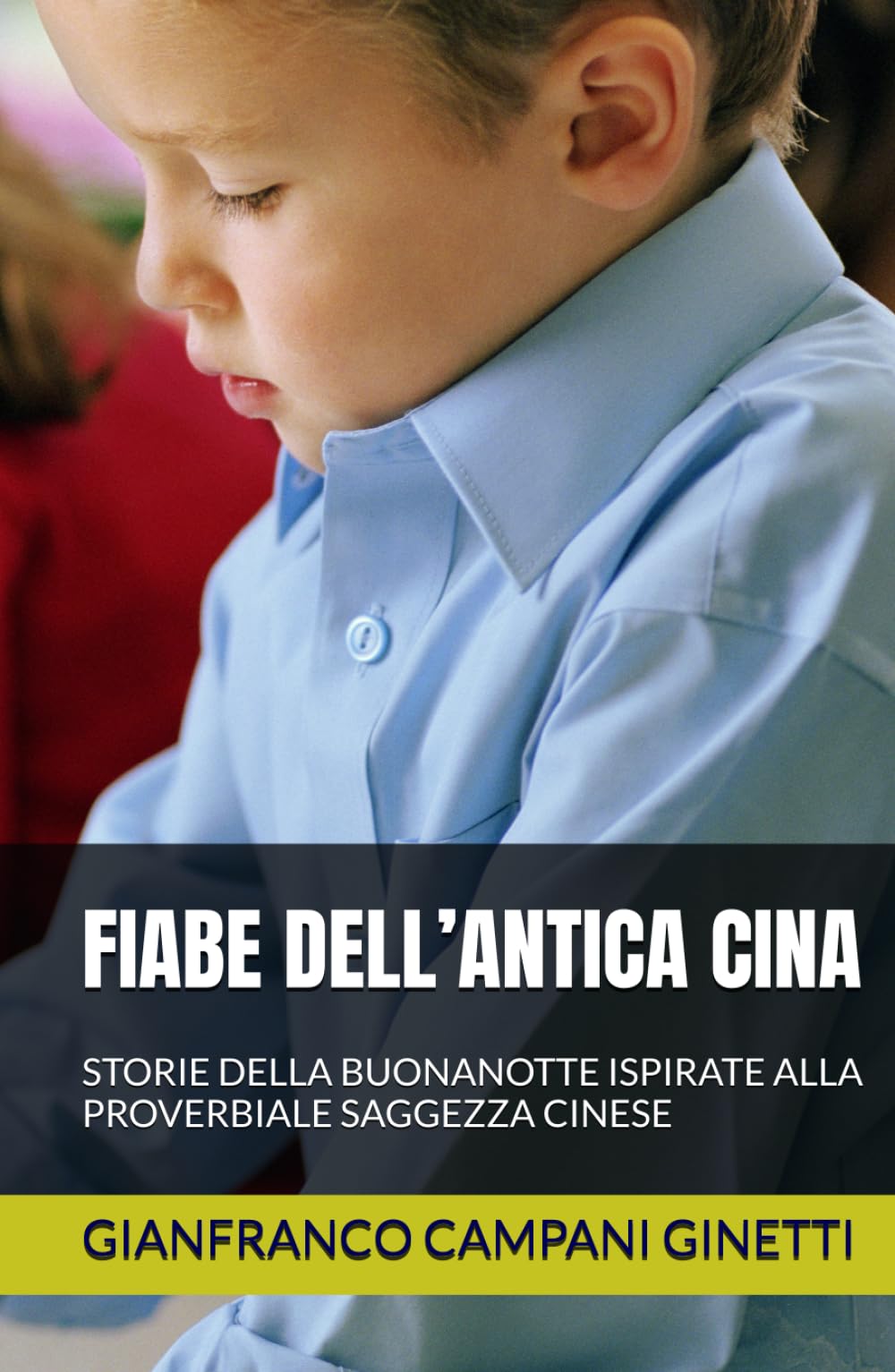 FIABE DELL’ANTICA CINA: STORIE DELLA BUONANOTTE ISPIRATE ALLA PROVERBIALE SAGGEZZA CINESE (FIABE SCOPERTE AVVENTURE)