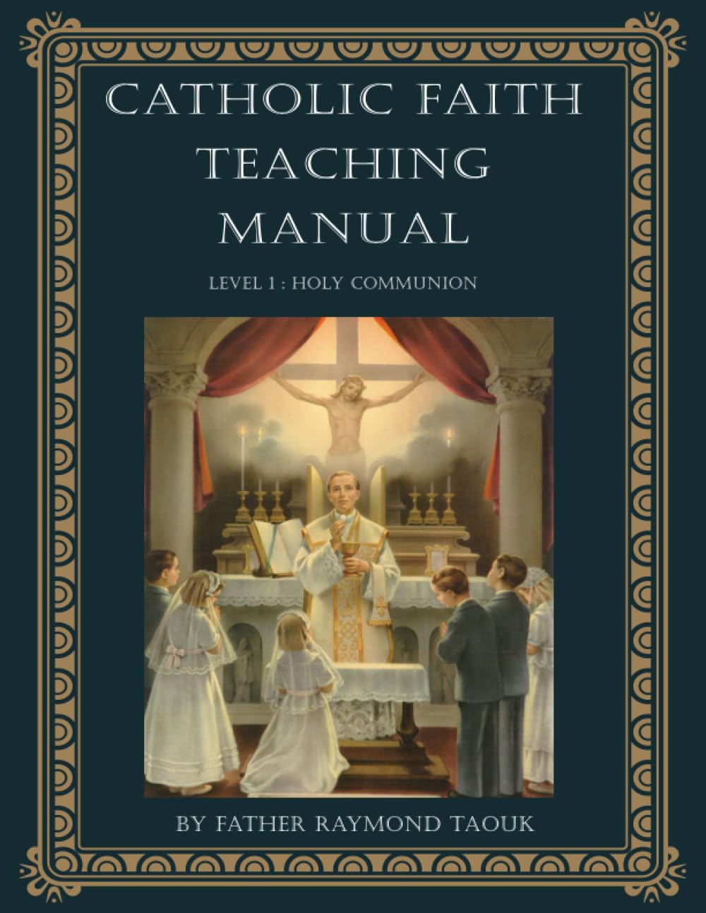 Catholic Faith Teaching Manual: Level 1 Holy Communion (Catholic Theology for Children - Levels 1 to 5)