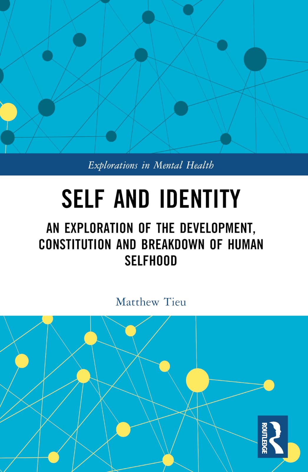 Self and Identity: An Exploration of the Development, Constitution and Breakdown of Human Selfhood (Explorations in Mental Health)