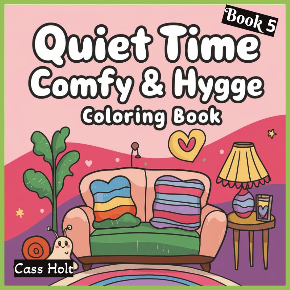 Quiet Time Comfy & Hygge Coloring Book 5: Comforting Illustrations for Slow, Peaceful Enjoyment | Warm, Minimal Designs for Calm Artistic Expression | ... | Relaxing Scenes | Soft, Soothing Pages |