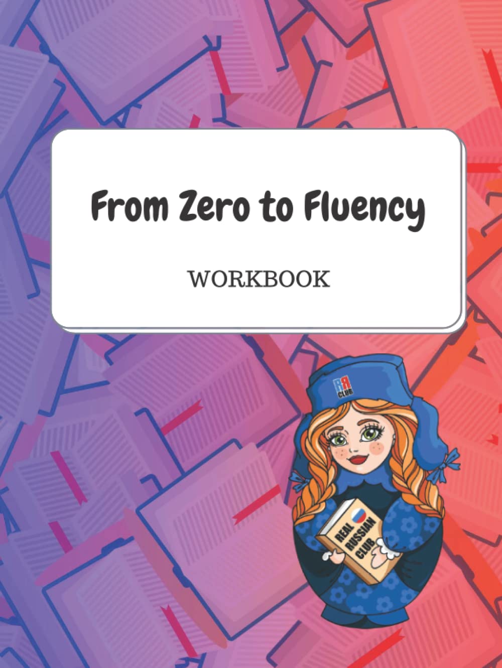 From Zero to Fluency Workbook: Exercises for Russian learners. Learn Russian for beginners