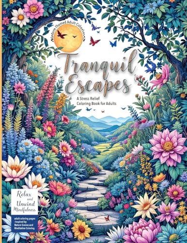(Nature-Themed Adult Coloring Book) Tranquil Escapes: Relax and Unwind with Mindfulness adult coloring pages -Inspired by Nature Scenes and Meditative Coloring