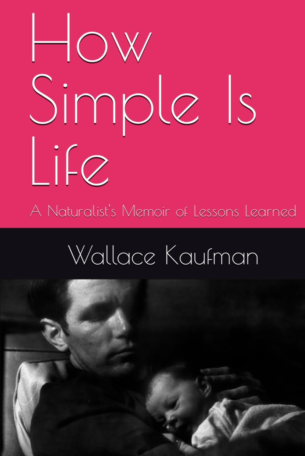 How Simple Is Life: A Naturalist's Memoir of Lessons Learned