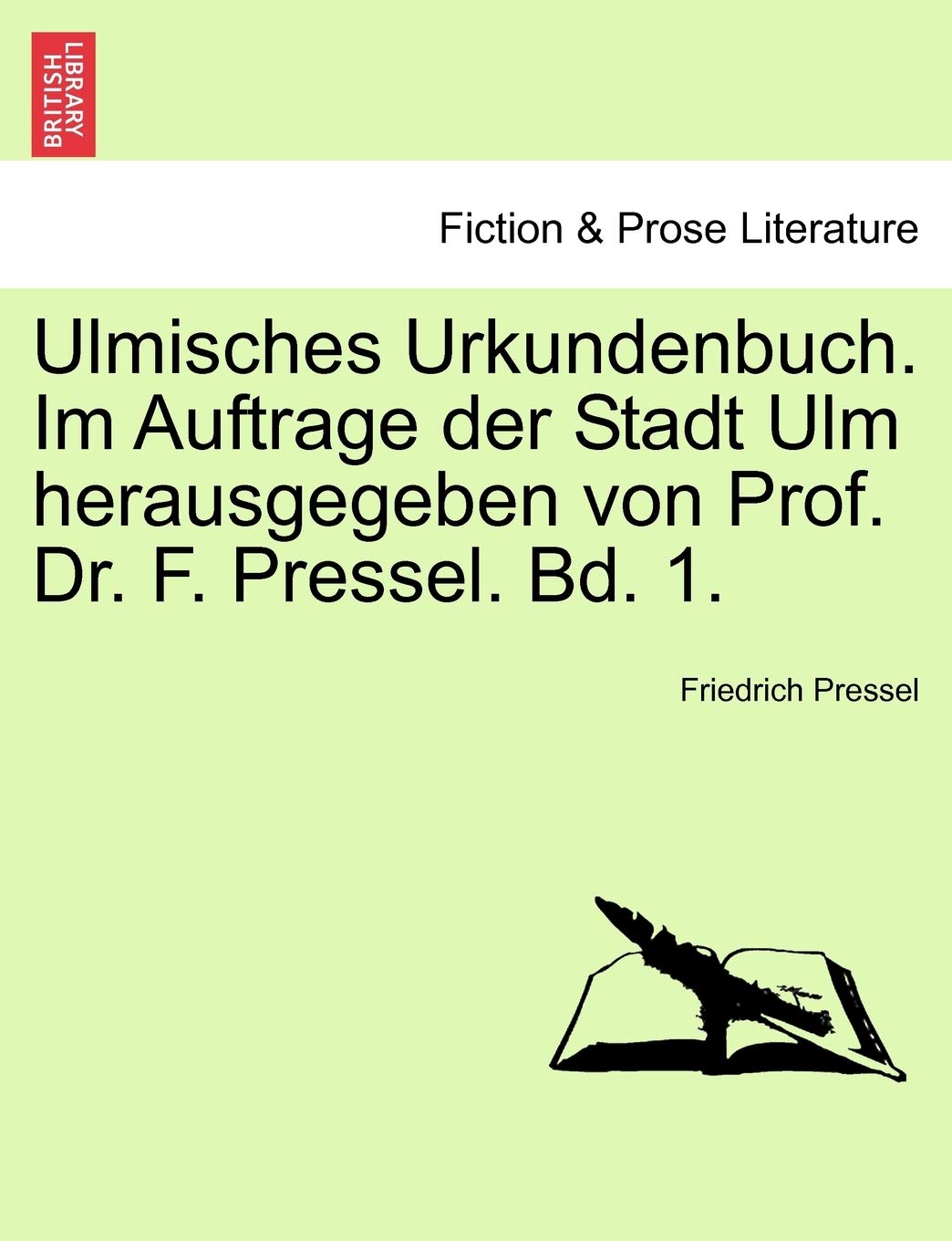 Ulmisches Urkundenbuch. Im Auftrage Der Stadt Ulm Herausgegeben Von Prof. Dr. F. Pressel. Bd. 1.