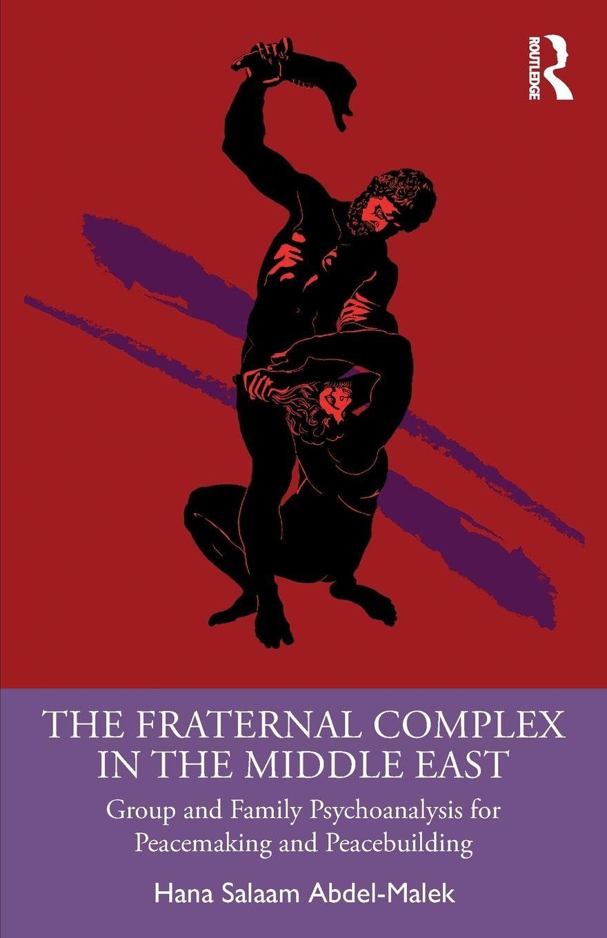 The Fraternal Complex in the Middle East: Group and Family Psychoanalysis for Peacemaking and Peacebuilding
