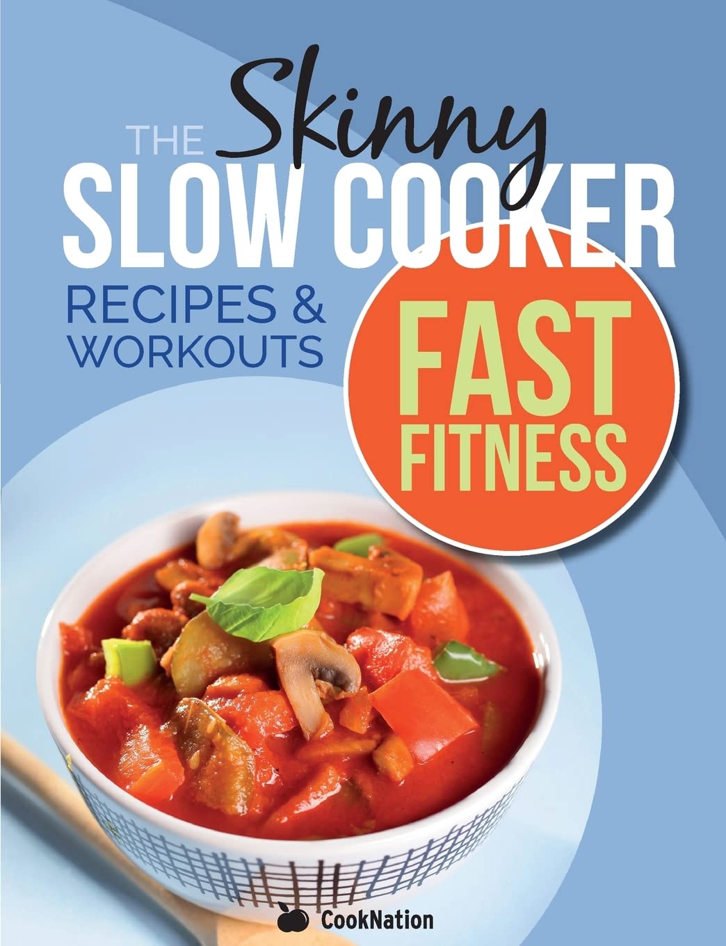 The Skinny Slow Cooker/Fast Fitness Recipe & Workout Book: Delicious Calorie Co