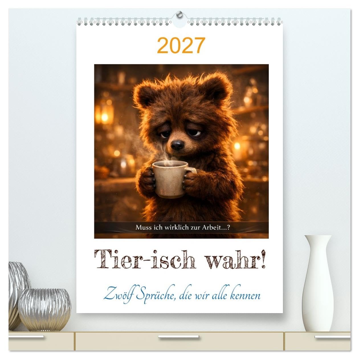 Tier-isch wahr! (hochwertiger Premium Wandkalender 2027 DIN A2 hoch), Kunstdruck in Hochglanz: Zwölf Sprüche, die wir alle kennen (CALVENDO Spass)