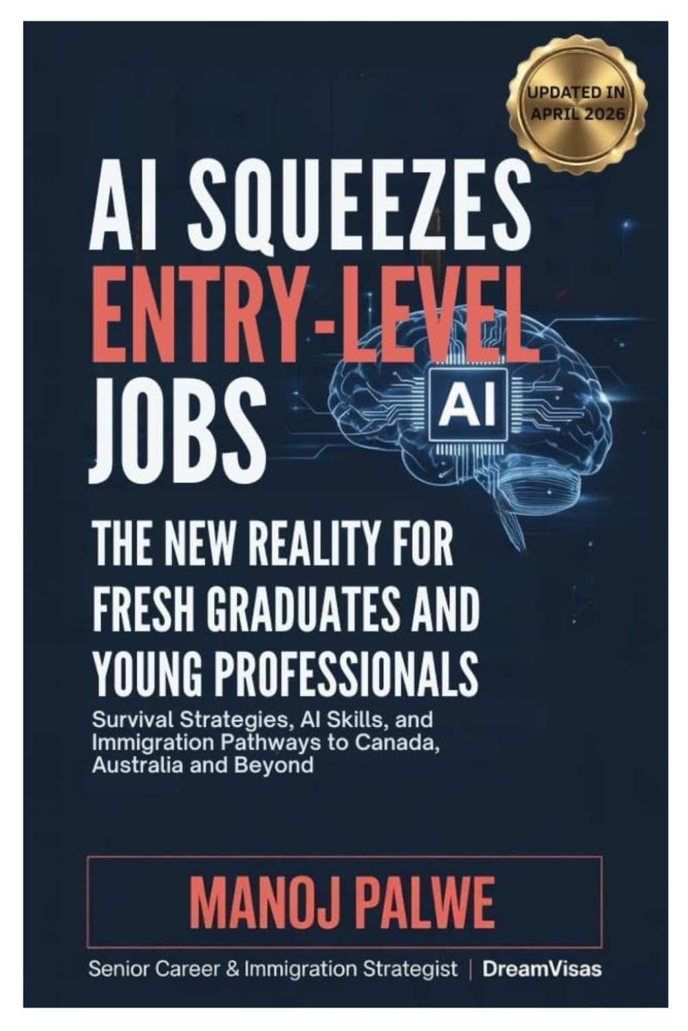 AI Squeezes Entry level Jobs on 21-Apr-26: The New Reality for Fresh Graduates and Young Professionals Survival Strategies,AI Skills, and Immigration ... CAREER & MONEY GUIDE FOR GLOBAL INDIANS)