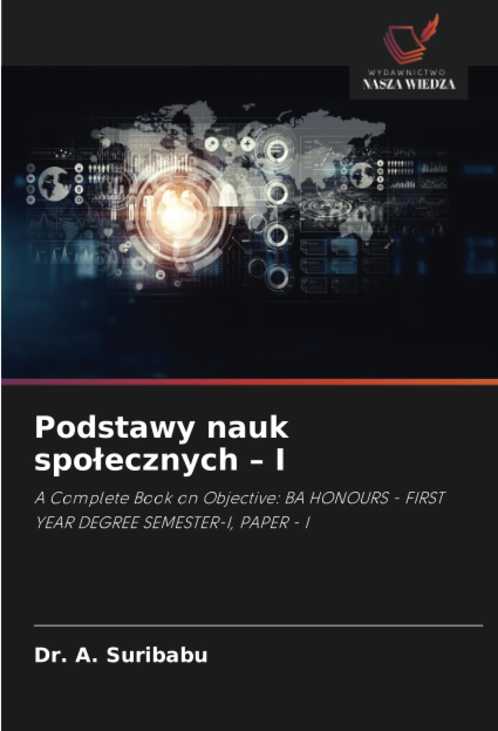 Podstawy nauk spolecznych - I: A Complete Book on Objective: BA HONOURS - FIRST YEAR DEGREE SEMESTER-I, PAPER - I