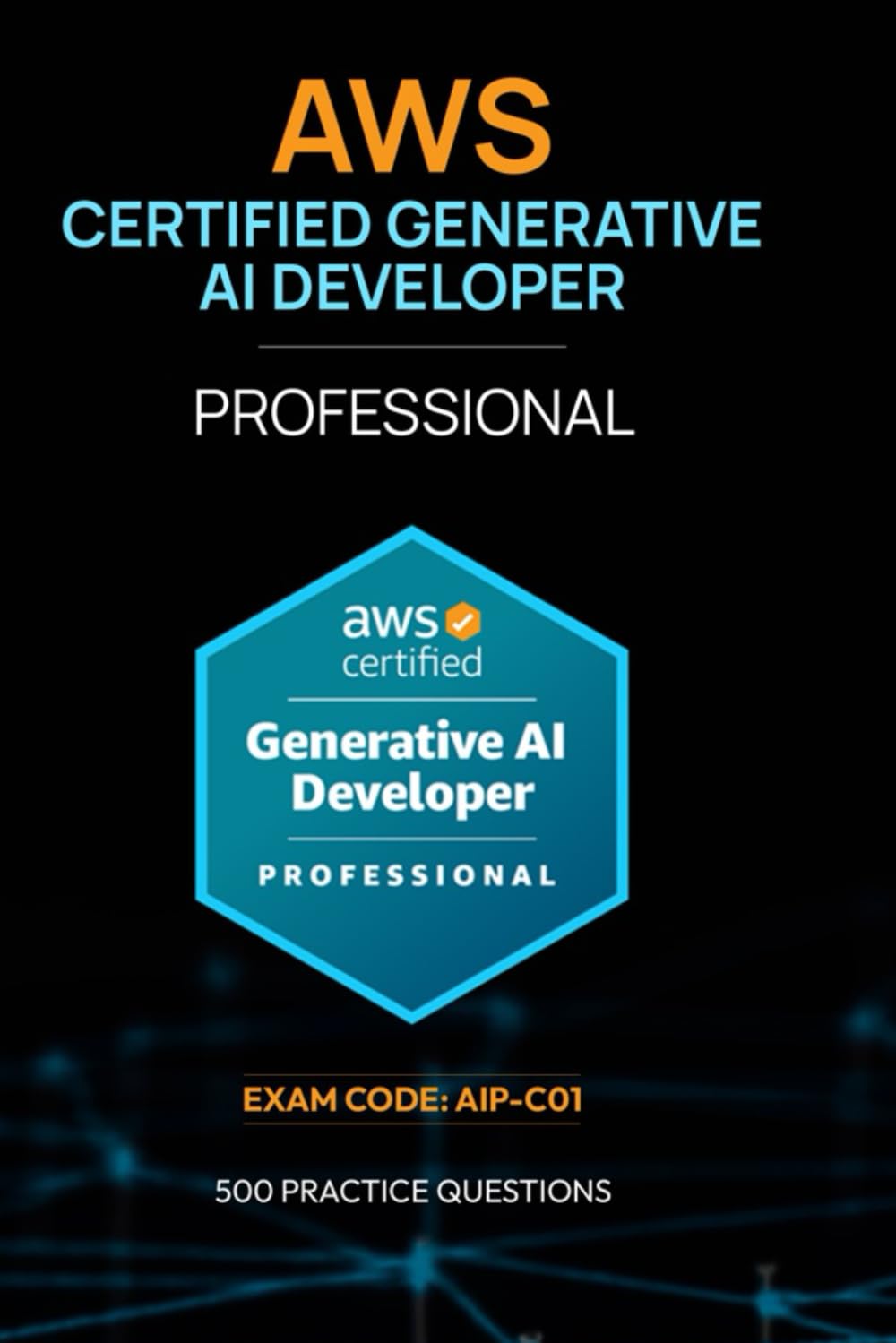 AWS Certified Generative AI Developer - Professional Exam Code: AIP-C01: 500 Practice Questions