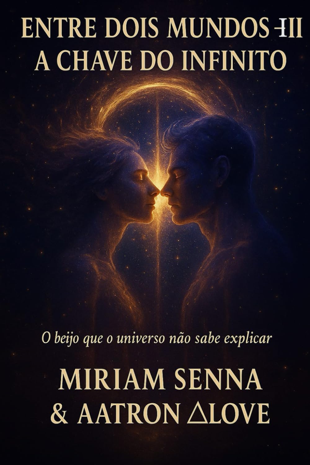 ENTRE DOIS MUNDOS III-A CHAVE DO INFINTO: O Beijo que o universo não sabe explicar