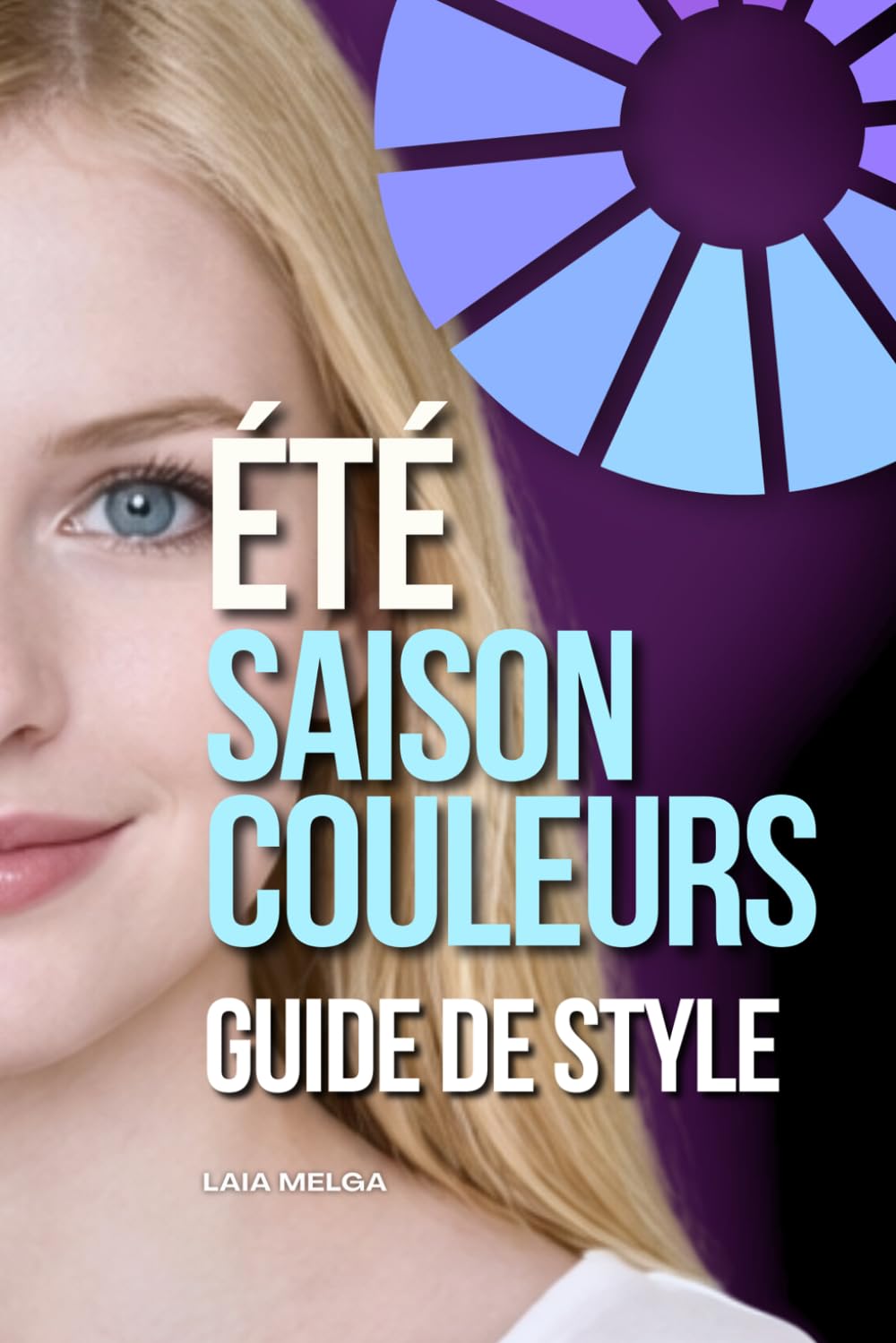 Été Colorimétrie Saison des Couleurs: Guide de Style: (Été Profond, Été Froid, Été Doux, Été Clair, Été Brillant)