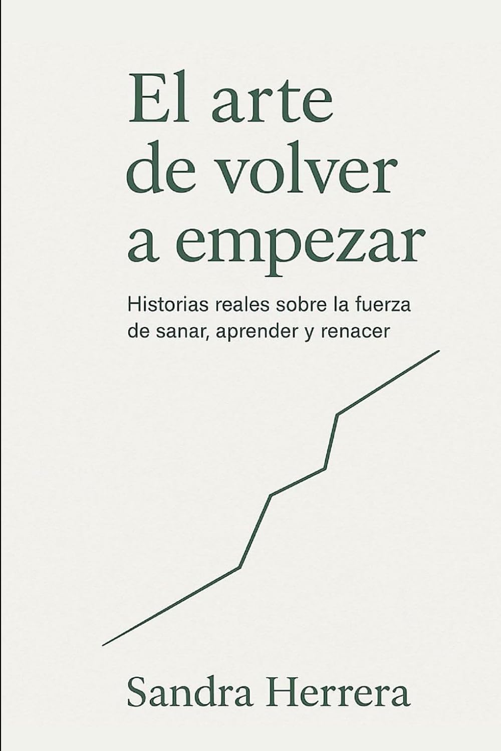 El arte de volver a empezar: Historias reales sobre la fuerza de sanar, aprender y renacer