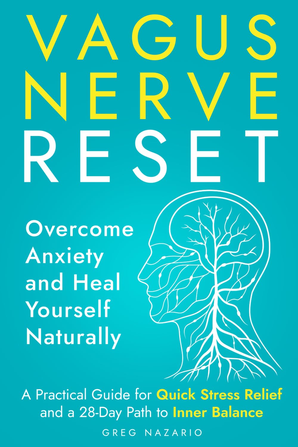Vagus Nerve Reset: Overcome Anxiety and Heal Yourself Naturally: A Practical Guide for Quick Stress Relief and a 28-Day Path to Inner Balance
