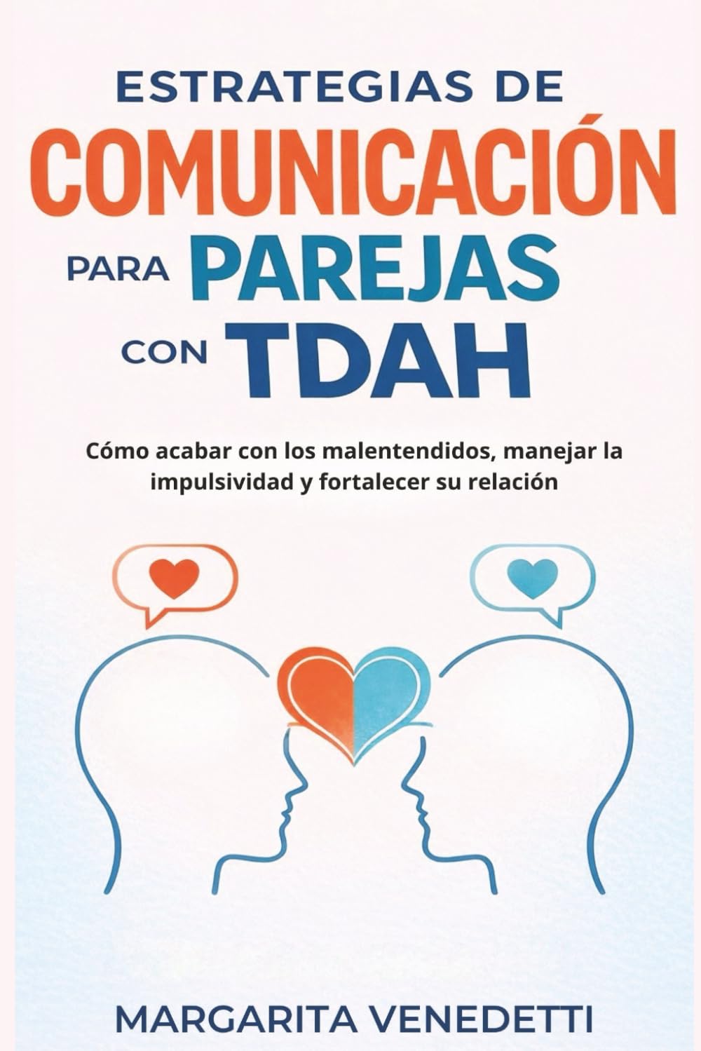 Estrategias de comunicación para parejas con TDAH: Cómo acabar con los malentendidos, manejar la impulsividad y fortalecer su relación