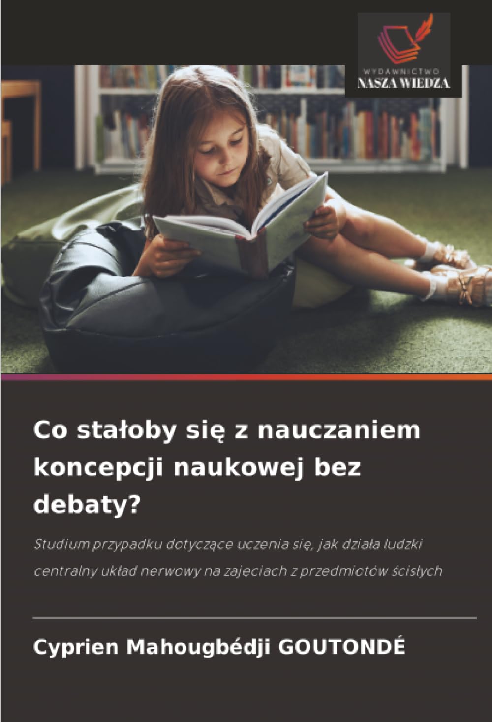 Co staloby się z nauczaniem koncepcji naukowej bez debaty?: Studium przypadku dotycz¿ce uczenia si¿, jak dzia¿a ludzki centralny uk¿ad nerwowy na zaj¿ciach z przedmiotów ¿cis¿ych