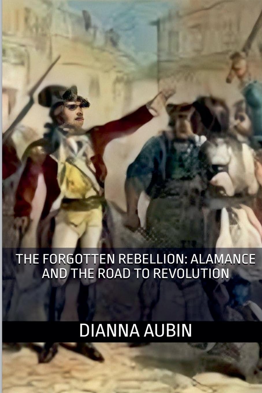 The Forgotten Rebellion: Alamance and the Road to Revolution